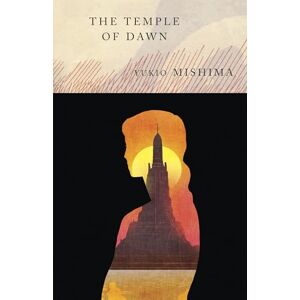 Mishima, Yukio The Temple of Dawn: The Sea of Fertility, 3 Mishima, Yukio The Temple of Dawn: The Sea of Fertility, 3