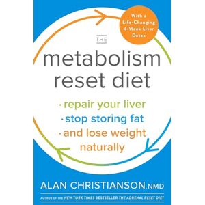 Christianson, Dr. Alan The Metabolism Reset Diet: Repair Your Liver, Stop Storing Fat, and Lose Weight Naturally Christianson, Dr. Alan The Metabolism Reset Diet: Repair Your Liver, Stop Storing Fat, and Lose Weight Naturally