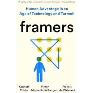 Cukier, Kenneth Framers: Human Advantage in an Age of Technology and Turmoil Cukier, Kenneth Framers: Human Advantage in an Age of Technology and Turmoil