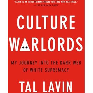 Lavin, Talia Culture Warlords: My Journey Into the Dark Web of White Supremacy Lavin, Talia Culture Warlords: My Journey Into the Dark Web of White Supremacy
