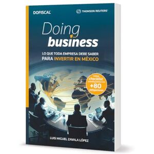 Luis Miguel Zavala López Doing business Lo que toda empresa debe saber para invertir en méxico Luis Miguel Zavala López Doing business Lo que toda empresa debe saber para invertir en méxico