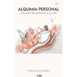 Alvarez Padilla, Patty Alquimia Personal: Del arte del perfume a la vida (Spanish Edition) Alvarez Padilla, Patty Alquimia Personal: Del arte del perfume a la vida (Spanish Edition)