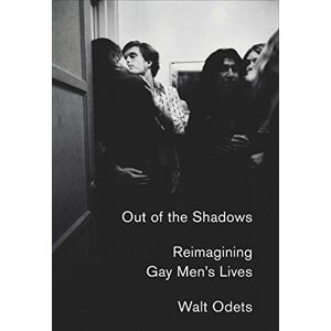 Odets, Walt Out of the Shadows: Reimagining Gay Men's Lives Odets, Walt Out of the Shadows: Reimagining Gay Men's Lives