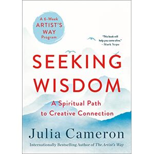 Cameron, Julia Seeking Wisdom: The Spiritual Path to Creative Connection: A Six-Week Artist's Way Progam Cameron, Julia Seeking Wisdom: The Spiritual Path to Creative Connection: A Six-Week Artist's Way Progam
