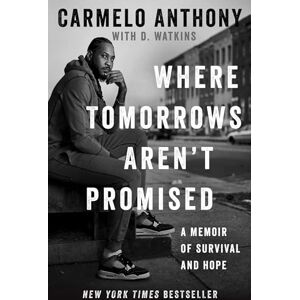 Anthony, Carmelo Where Tomorrows Aren't Promised: A Memoir of Survival and Hope (A Bestselling Basketball Memoir) Anthony, Carmelo Where Tomorrows Aren't Promised: A Memoir of Survival and Hope (A Bestselling Basketball Memoir)
