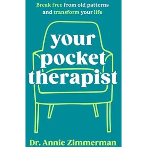 Zimmerman, Dr. Annie Your Pocket Therapist: Break Free from Old Patterns and Transform Your Life Zimmerman, Dr. Annie Your Pocket Therapist: Break Free from Old Patterns and Transform Your Life