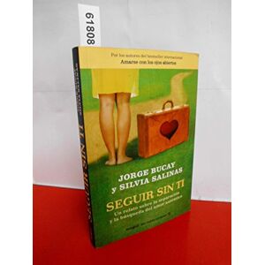 Bucay, Jorge Seguir sin ti/ Life Without You: Un Relato Sobre La Separacion Y La Busqueda Del Amor Autentico/ A Tale About Separation and the Search of the Authentic Love Bucay, Jorge Seguir sin ti/ Life Without You: Un Relato Sobre La Separacion Y La Busqueda Del Amor Autentico/ A Tale About Separation and the Search of the Authentic Love