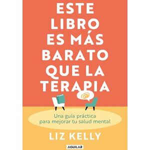 Kelly, Lizz Este libro es más barato que la terapia: Una guía práctica para mejorar tu salud mental Kelly, Lizz Este libro es más barato que la terapia: Una guía práctica para mejorar tu salud mental