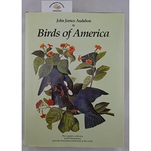 Audubon, John James Birds of America: The Complete Collection of 435 Illustrations from the Most Famous Bird Book in the World Audubon, John James Birds of America: The Complete Collection of 435 Illustrations from the Most Famous Bird Book in the World