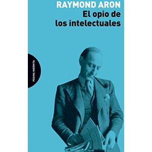 Aron, Raymond El Opio de los Intelectuales Aron, Raymond El Opio de los Intelectuales