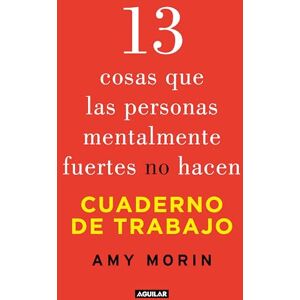 Morin, Amy 13 cosas que las personas mentalmente fuertes no hacen: Cuaderno de trabajo Morin, Amy 13 cosas que las personas mentalmente fuertes no hacen: Cuaderno de trabajo