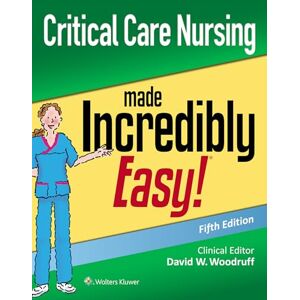 Woodruff Msn Rn-BC CNS CNE Fna, David W Critical Care Nursing Made Incredibly Easy Woodruff Msn Rn-BC CNS CNE Fna, David W Critical Care Nursing Made Incredibly Easy