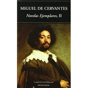 Cervantes, Miguel de Novelas Ejemplares/ The Exemplary Novels: 2;Clasicos Universales/ Universal Classics Cervantes, Miguel de Novelas Ejemplares/ The Exemplary Novels: 2;Clasicos Universales/ Universal Classics