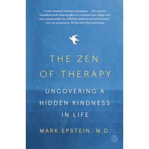 Epstein M.D., Mark The Zen of Therapy: Uncovering a Hidden Kindness in Life Epstein M.D., Mark The Zen of Therapy: Uncovering a Hidden Kindness in Life