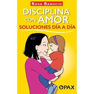 Barocio, Rosa Disciplina con amor. Soluciones día a día. Barocio, Rosa Disciplina con amor. Soluciones día a día.