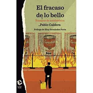 Caldera, Pablo El fracaso de lo bello: Ensayos de antiestética: 26 (Caja baja) Caldera, Pablo El fracaso de lo bello: Ensayos de antiestética: 26 (Caja baja)