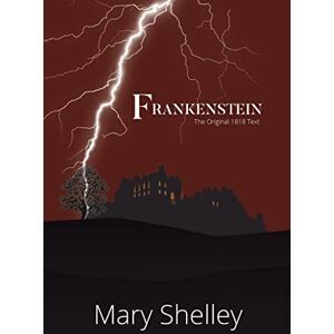 Shelley, Mary Frankenstein the Original 1818 Text (Reader's Library Classics) Shelley, Mary Frankenstein the Original 1818 Text (Reader's Library Classics)