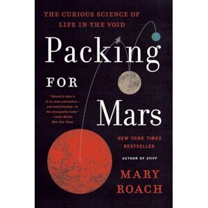 Roach, Mary Packing for Mars: The Curious Science of Life in the Void Roach, Mary Packing for Mars: The Curious Science of Life in the Void