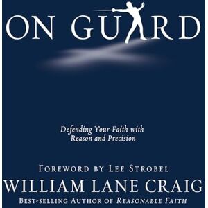 Craig, William Lane On Guard: Defending Your Faith with Reason and Precision Craig, William Lane On Guard: Defending Your Faith with Reason and Precision