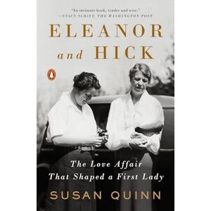 Quinn, Susan Eleanor and Hick: The Love Affair That Shaped a First Lady Quinn, Susan Eleanor and Hick: The Love Affair That Shaped a First Lady