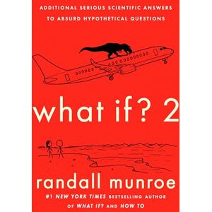 Munroe, Randall What If? 2: Additional Serious Scientific Answers to Absurd Hypothetical Questions Munroe, Randall What If? 2: Additional Serious Scientific Answers to Absurd Hypothetical Questions