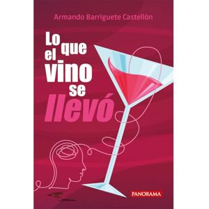Armando Barriguete Castellón Lo que el vino se llevó Armando Barriguete Castellón Lo que el vino se llevó