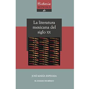 Espinasa Yllades, Jose María Historia Mínima de la Literatura Mexicana del Siglo XX Espinasa Yllades, Jose María Historia Mínima de la Literatura Mexicana del Siglo XX