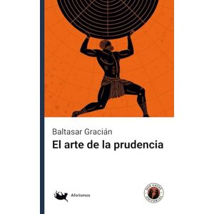 Gracián, Baltasar El arte de la prudencia Gracián, Baltasar El arte de la prudencia