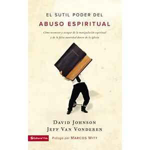 Zondervan El sutil poder del abuso espiritual: Cómo reconocer y escapar de la manipulación espiritual y de la falsa autoridad dentro de la iglesia Zondervan El sutil poder del abuso espiritual: Cómo reconocer y escapar de la manipulación espiritual y de la falsa autoridad dentro de la iglesia