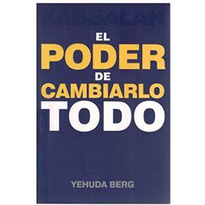 Berg, Yehuda KABBALAH EL PODER DE CAMBIARLO TODO Berg, Yehuda KABBALAH EL PODER DE CAMBIARLO TODO
