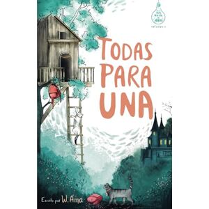 Ama, W Todas para una (Serie Ideas en la casa del árbol. Volumen 1): Novela infantil-juvenil. Lectura de 8-9 a 11-12 años. Literatura Ficción. Libros para niñas y niños. (Spanish Edition) Ama, W Todas para una (Serie Ideas en la casa del árbol. Volumen 1): Novela infantil-juvenil. Lectura de 8-9 a 11-12 años. Literatura Ficción. Libros para niñas y niños. (Spanish Edition)