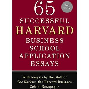 Sullivan, Lauren 65 Successful Harvard Business School Application Essays, Second Edition: With Analysis by the Staff of The Harbus, the Harvard Business School Newspaper Sullivan, Lauren 65 Successful Harvard Business School Application Essays, Second Edition: With Analysis by the Staff of The Harbus, the Harvard Business School Newspaper