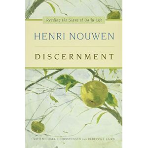 Nouwen, Henri J. M. Discernment: Reading the Signs of Daily Life Nouwen, Henri J. M. Discernment: Reading the Signs of Daily Life