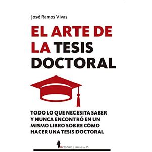 Ramos Vivas, José El arte de la tesis doctoral: Todo lo que necesitas saber y nunca encontró en u mismo libro sobre cómo hacer una tesis doctoral Ramos Vivas, José El arte de la tesis doctoral: Todo lo que necesitas saber y nunca encontró en u mismo libro sobre cómo hacer una tesis doctoral