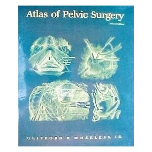 Wheeless, Clifford R., M.D. Atlas of Pelvic Surgery Wheeless, Clifford R., M.D. Atlas of Pelvic Surgery