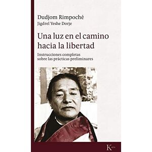 Dudjom, Rimpoche Una luz en el camino hacia la libertad: Instrucciones completas sobre las prácticas preliminares Dudjom, Rimpoche Una luz en el camino hacia la libertad: Instrucciones completas sobre las prácticas preliminares