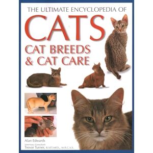 Edwards, Alan Ultimate Encyclopedia of Cats, Cat Breeds and Cat Care: Best Advice on Cat Care and a Directory of the World's Best-Known Cat Breeds Edwards, Alan Ultimate Encyclopedia of Cats, Cat Breeds and Cat Care: Best Advice on Cat Care and a Directory of the World's Best-Known Cat Breeds