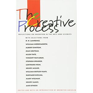 The Creative Process: Reflections on the Invention in the Arts and Sciences The Creative Process: Reflections on the Invention in the Arts and Sciences