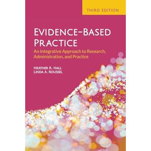 Hall, Heather R Evidence-Based Practice: An Integrative Approach to Research, Administration, and Practice: An Integrative Approach to Research, Administration, and Practice Hall, Heather R Evidence-Based Practice: An Integrative Approach to Research, Administration, and Practice: An Integrative Approach to Research, Administration, and Practice