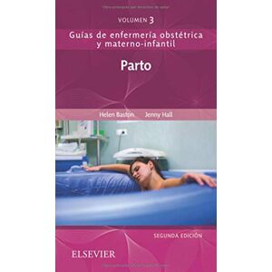 Baston & Hall Parto: Guías De Enfermería Obstétrica Y Materno-Infantil Baston & Hall Parto: Guías De Enfermería Obstétrica Y Materno-Infantil