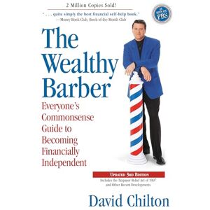 Chilton, David The Wealthy Barber, Updated 3rd Edition: Everyone's Commonsense Guide to Becoming Financially Independent Chilton, David The Wealthy Barber, Updated 3rd Edition: Everyone's Commonsense Guide to Becoming Financially Independent