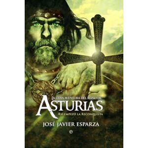 Jose Javier Esparza La gran aventura del Reino de Asturias : así empezó la reconquista Jose Javier Esparza La gran aventura del Reino de Asturias : así empezó la reconquista
