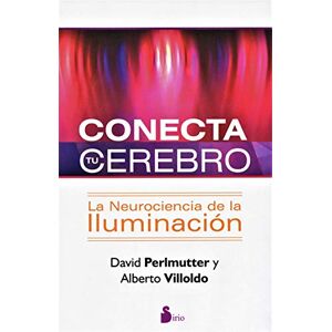 David Perlmutter Conecta tu cerebro: La neurociencia de la iluminación David Perlmutter Conecta tu cerebro: La neurociencia de la iluminación