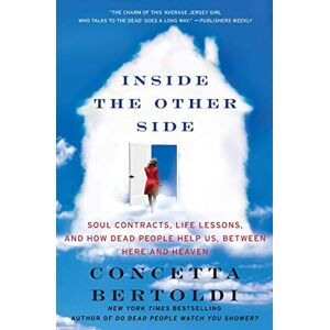 Bertoldi, Concetta Inside the Other Side: Soul Contracts, Life Lessons, and How Dead People Help Us, Between Here and Heaven – A Celebrated Medium's Insights on Angels and Comfort Bertoldi, Concetta Inside the Other Side: Soul Contracts, Life Lessons, and How Dead People Help Us, Between Here and Heaven – A Celebrated Medium's Insights on Angels and Comfort