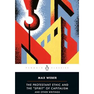 Weber The Protestant Ethic and the "Spirit" of Capitalism: and Other Writings Weber The Protestant Ethic and the "Spirit" of Capitalism: and Other Writings