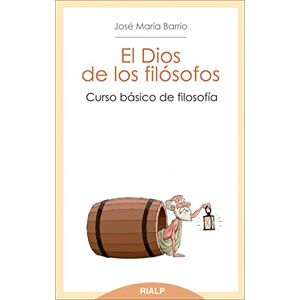 Barrio Maestre, José María El Dios de Los Filósofos: Curso Básico de Filosofía Barrio Maestre, José María El Dios de Los Filósofos: Curso Básico de Filosofía