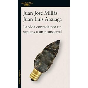 Millas, Juan Jose/ Arsuaga, Juan Luis La vida contada por un sapiens a un neandertal Millas, Juan Jose/ Arsuaga, Juan Luis La vida contada por un sapiens a un neandertal