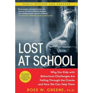 Greene PhD, Ross W Lost at School: Why Our Kids with Behavioral Challenges Are Falling Through the Cracks and How We Can Help Them Greene PhD, Ross W Lost at School: Why Our Kids with Behavioral Challenges Are Falling Through the Cracks and How We Can Help Them