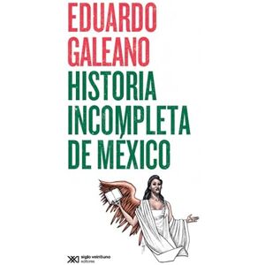 Galeano Eduardo Historia incompleta de México Galeano Eduardo Historia incompleta de México