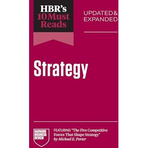 Review, Harvard Business Hbr's 10 Must Reads on Strategy, Updated and Expanded (Featuring the Five Competitive Forces That Shape Strategy by Michael E. Porter) Review, Harvard Business Hbr's 10 Must Reads on Strategy, Updated and Expanded (Featuring the Five Competitive Forces That Shape Strategy by Michael E. Porter)